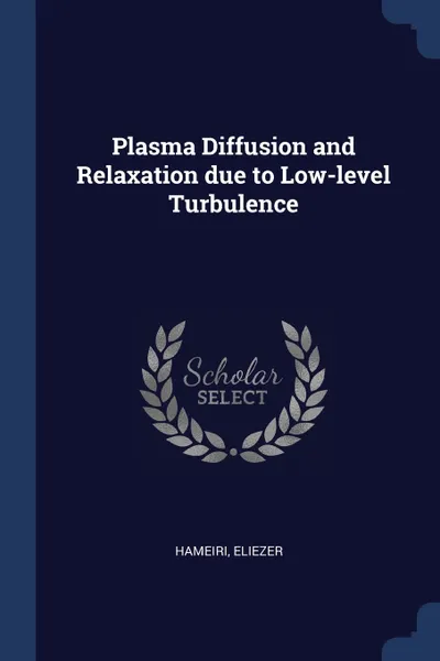 Обложка книги Plasma Diffusion and Relaxation due to Low-level Turbulence, Eliezer Hameiri