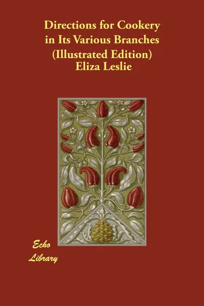 Обложка книги Directions for Cookery in Its Various Branches (Illustrated Edition), Eliza Leslie