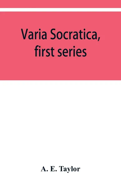Обложка книги Varia Socratica, first series, A. E. Taylor