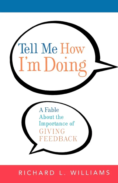 Обложка книги Tell Me How I'm Doing. A Fable about the Importance of Giving Feedback, Richard L. Williams