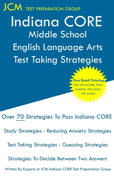 Обложка книги Indiana CORE Middle School English Language Arts - Test Taking Strategies. Indiana CORE 020 - Free Online Tutoring, JCM-Indiana CORE Test Preparation Group