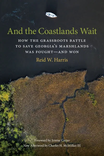 Обложка книги And the Coastlands Wait. How the Grassroots Battle to Save Georgia's Marshlands Was Fought-And Won, Reid W. Harris