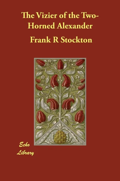 Обложка книги The Vizier of the Two-Horned Alexander, Frank R Stockton