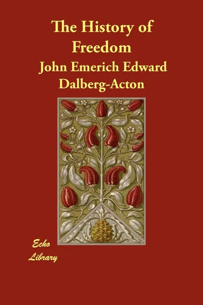 Обложка книги The History of Freedom, John Emerich Edward Dalberg-Acton