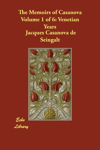 Обложка книги The Memoirs of Casanova Volume 1 of 6. Venetian Years, Jacques Casanova de Seingalt