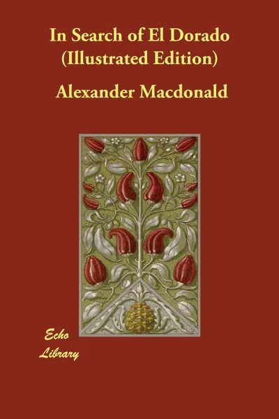 Обложка книги In Search of El Dorado (Illustrated Edition), Alexander Macdonald