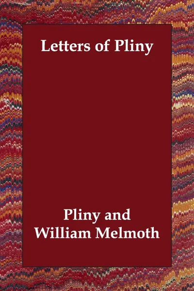 Обложка книги Letters of Pliny, Pliny, William Melmoth, F. C. T. Bosanquet