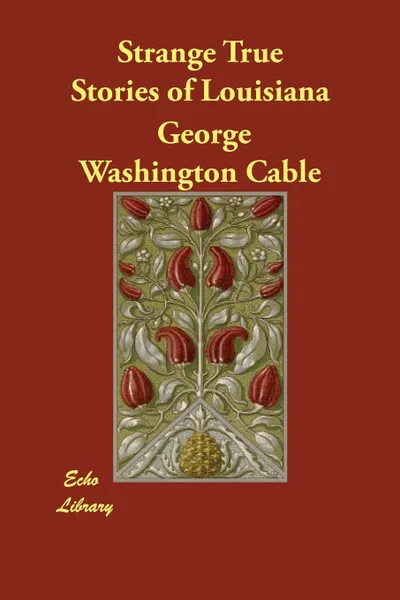 Обложка книги Strange True Stories of Louisiana, George Washington Cable