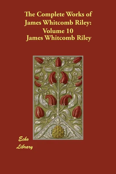 Обложка книги The Complete Works of James Whitcomb Riley. Volume 10, James Whitcomb Riley