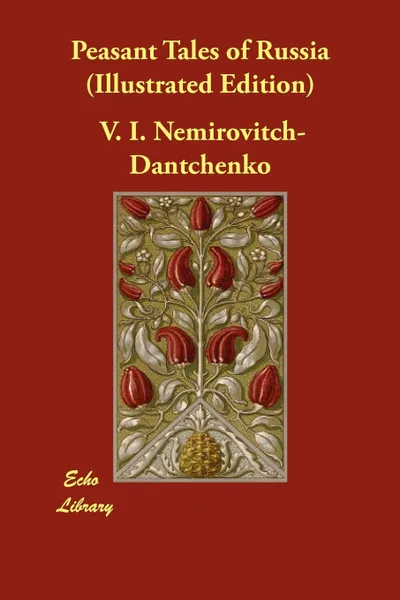 Обложка книги Peasant Tales of Russia (Illustrated Edition), V. I. Nemirovitch-Dantchenko, Claud Field