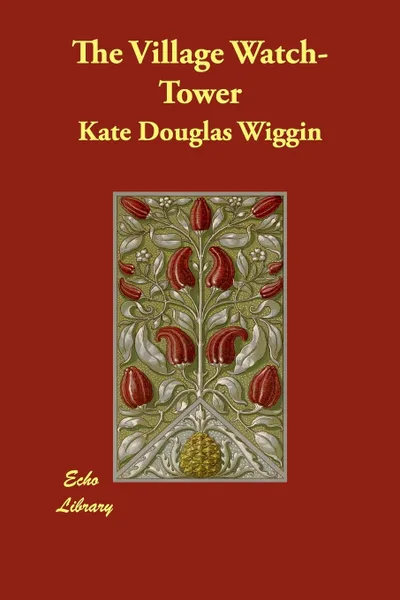 Обложка книги The Village Watch-Tower, Kate Douglas Wiggin