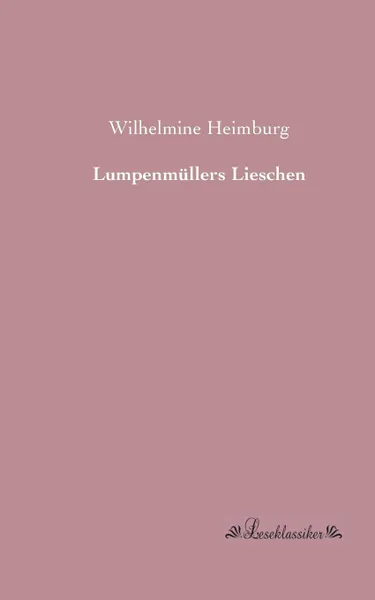 Обложка книги Lumpenmullers Lieschen, Wilhelmine Heimburg