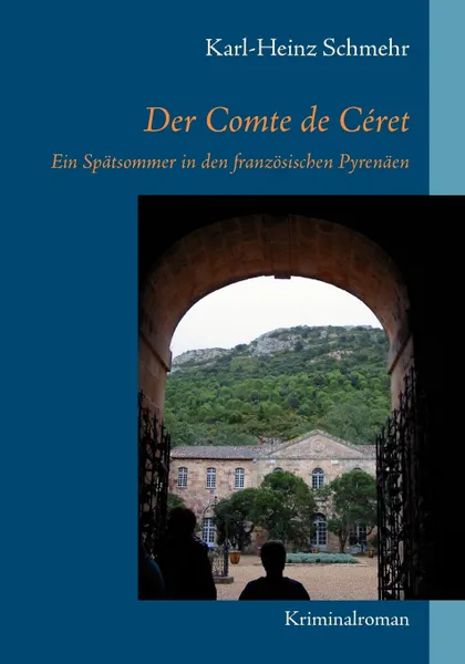 Обложка книги Der Comte de Ceret. Ein Spatsommer in den franzosischen Pyrenaen, Karl-Heinz Schmehr