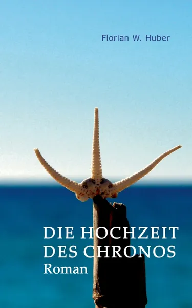 Обложка книги Die Hochzeit des Chronos, Florian W. Huber