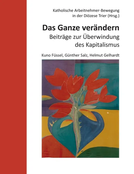 Обложка книги Das Ganze verandern. Beitrage zur Uberwindung des Kapitalismus, Kuno Füssel, Günther Salz, Helmut Gelhardt