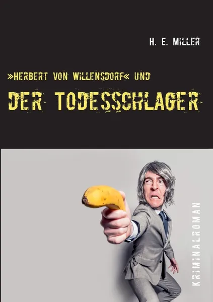 Обложка книги Herbert von Willensdorf und der Todesschlager, H. E. Miller