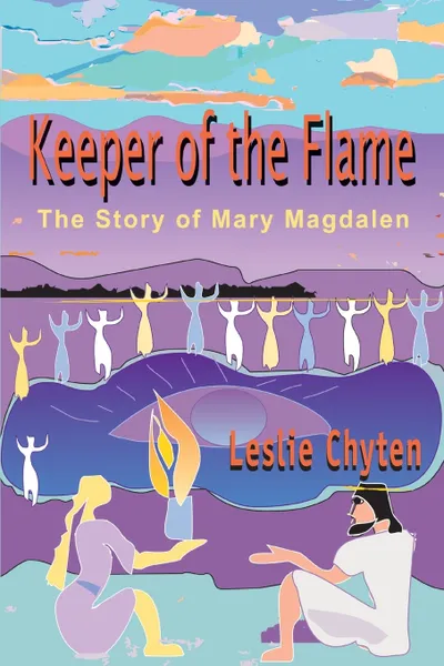 Обложка книги Keeper of the Flame. The Story of Mary Magdalen, Leslie A. Chyten