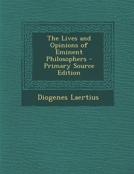 Обложка книги The Lives and Opinions of Eminent Philosophers, Diogenes Laertius