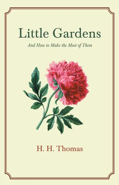 Обложка книги Little Gardens - And How to Make the Most of Them, H. H. Thomas