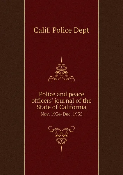 Обложка книги Police and peace officers' journal of the State of California. Nov. 1934-Dec. 1935, Calif. Police Dept