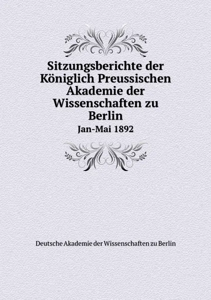 Обложка книги Sitzungsberichte der Koniglich Preussischen Akademie der Wissenschaften zu Berlin. Jan-Mai 1892, Deutsche Akademie der Wissenschaften zu Berlin