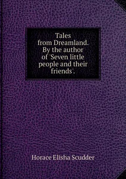 Обложка книги Tales from Dreamland. By the author of 'Seven little people and their friends'., Scudder Horace Elisha