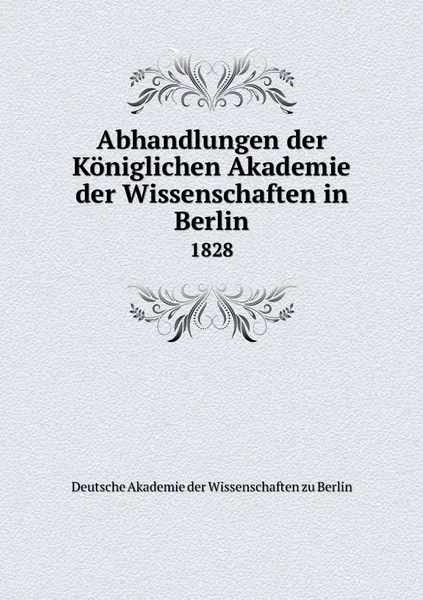 Обложка книги Abhandlungen der Koniglichen Akademie der Wissenschaften in Berlin. 1828, Deutsche Akademie der Wissenschaften zu Berlin