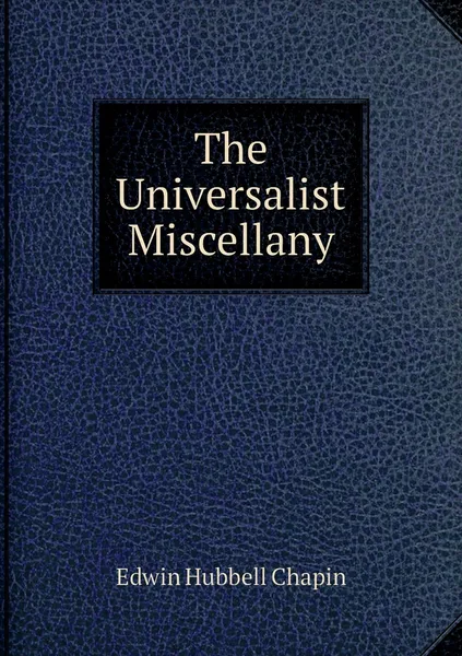 Обложка книги The Universalist Miscellany, Edwin Hubbell Chapin