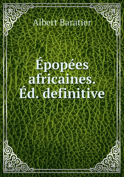 Обложка книги Epopees africaines. Ed. definitive, Albert Baratier