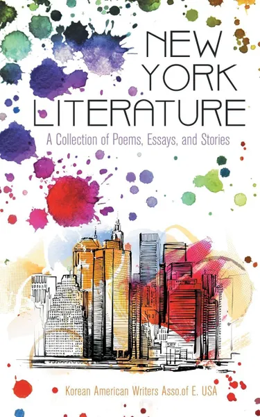 Обложка книги New York Literature. A Collection of Poems, Essays, and Stories, Korean American Writers Asso.of E. USA