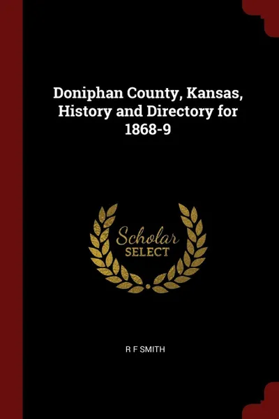 Обложка книги Doniphan County, Kansas, History and Directory for 1868-9, R F Smith