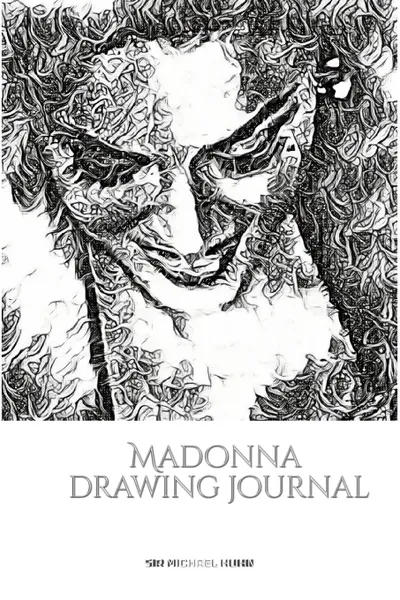 Обложка книги Iconic Madonna drawing Journal Sir Michael Huhn Designer  edition, Michael Huhn, Sir Michael Huhn