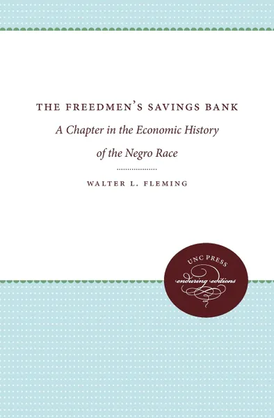 Обложка книги The Freedmen's Savings Bank. A Chapter in the Economic History of the Negro Race, Walter L. Fleming