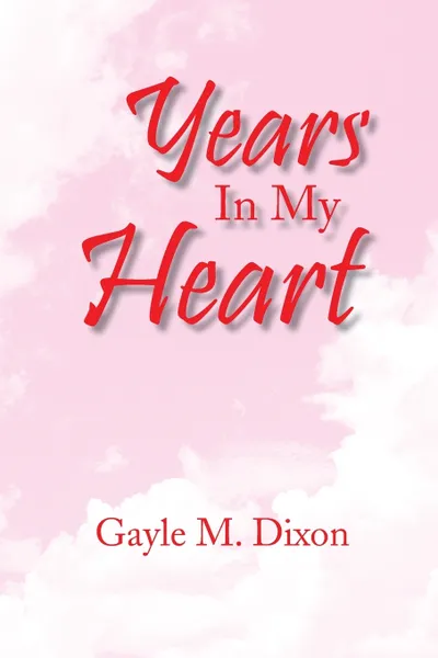 Обложка книги Years in My Heart, Gayle M. Dixon