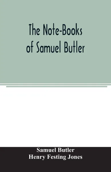 Обложка книги The Note-Books of Samuel Butler, Samuel Butler, Henry Festing Jones