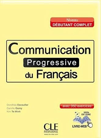 Communication progressive du francais : niveau debutant complet : avec ...