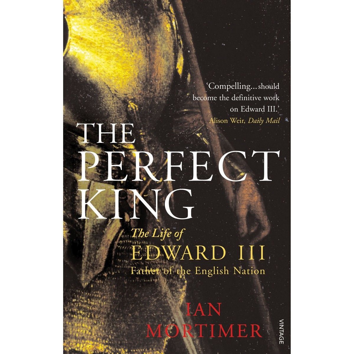 The Perfect King. The Life of Edward III, Father of the English Nation