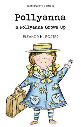 Pollyanna and Pollyanna Grows Up. (Wordsworth Classic). Porter Eleanor H.