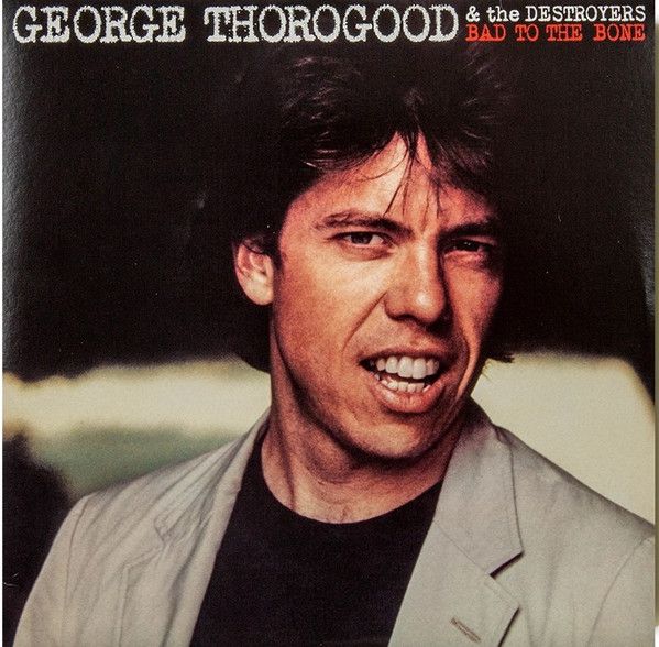 GeorgeThorogood&TheDestroyers-BadToTheBone(LP)(180Gram)-виниловаяпластинка