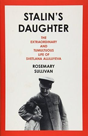 Stalin's Daughter: The Extraordinary and Tumultuous Life of Svetlana ...