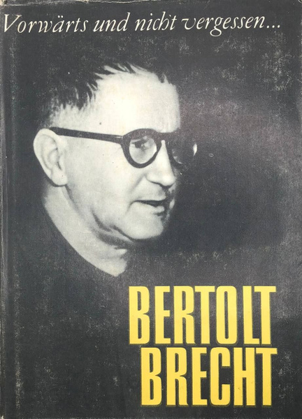 Bertolt Brecht. Vorwarts und nicht vergessen... Ausgewahlte werke ...