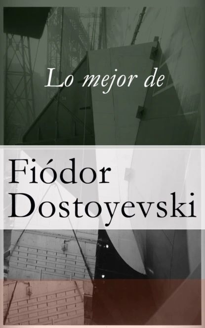 Lo mejor de Dostoyevski | Достоевский Федор Михайлович | Электронная книга