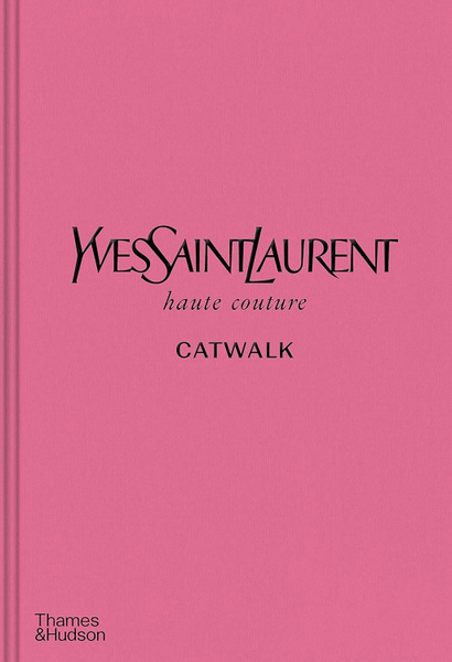 Yves Saint Laurent Catwalk: The Complete Haute Couture Collection ...