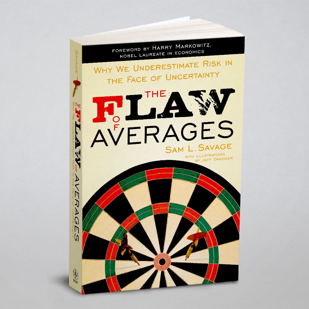 The Flaw of Averages. Why We Underestimate Risk in the Face of Uncertainty