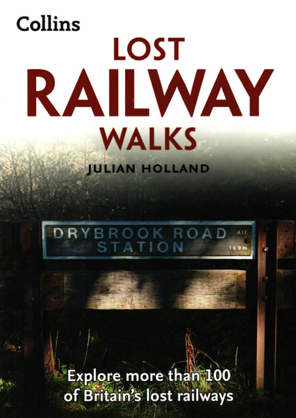 Lost Railway Walks. Explore more than 100 of Britain s lost railways ...