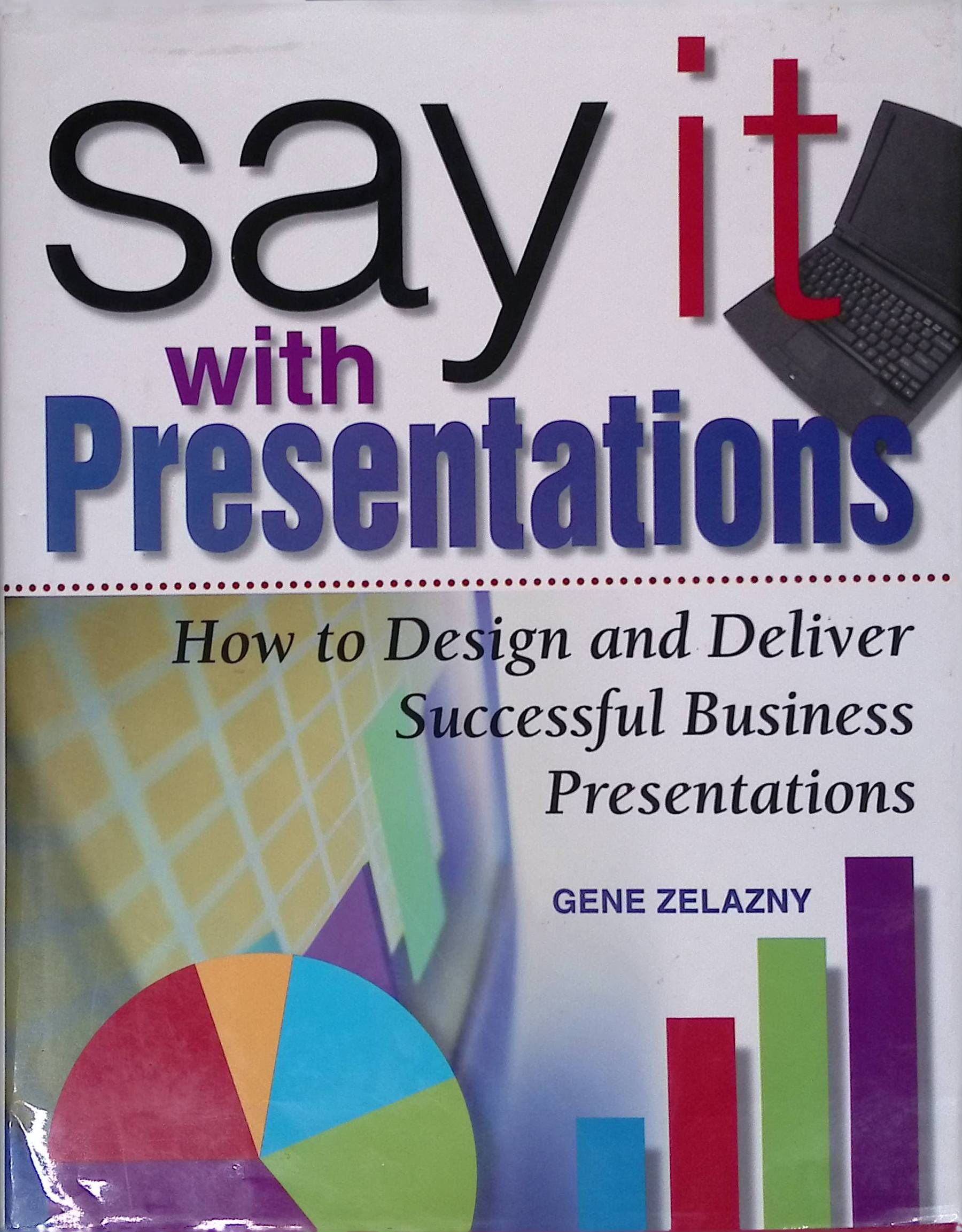 Say It with Presentations: How to Design and Deliver Successful Business Presentations