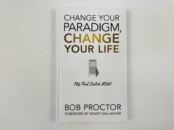 Change Your Paradigm, Change Your Life , Bob Proctor купить на OZON по