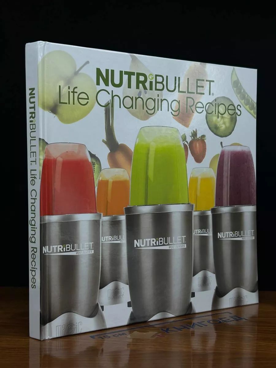 NutriBullet. Life Changing Recipes