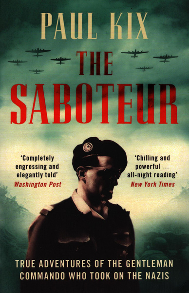The Saboteur. True Adventures of the Gentleman Commando Who Took on the ...