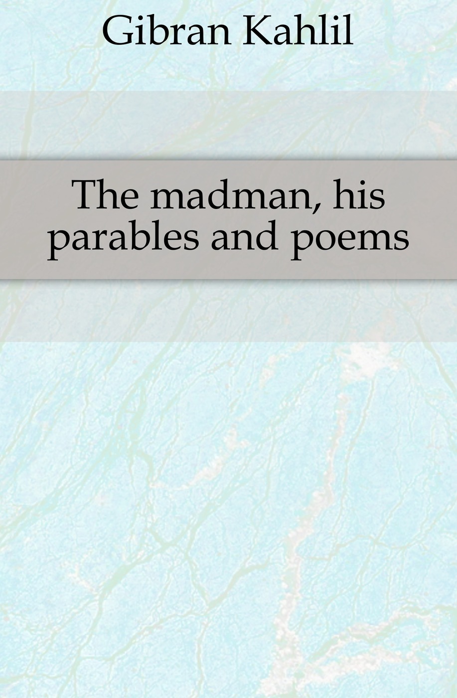 The madman, his parables and poems